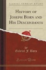 Gabriel F. Born - History of Joseph Born and His Descendants (Classic Reprint)