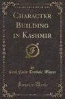 C. E. Tyndale-Biscoe, Cecil Earle Tyndale-Biscoe - Character Building in Kashmir (Classic Reprint)