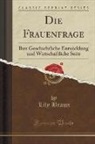 Lily Braun - Die Frauenfrage: Ihre Geschichtliche Entwicklung Und Wirtschaftliche Seite (Classic Reprint)