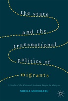 Sheila Murugasu - State and the Transnational Politics of Migrants: A Study of the