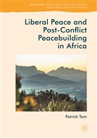 Patrick Tom - Liberal Peace and Post-Conflict Peacebuilding in Africa