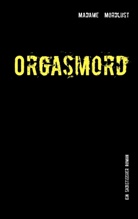 Madame Mordlust - Orgasmord