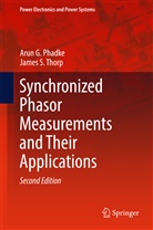 Arun Phadke, Arun G Phadke, Arun G. Phadke, James Thorp, James S Thorp, James S. Thorp - Synchronized Phasor Measurements and Their Applications