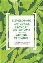 Kenan Dikilita¿, Kena Dikilitas, Kenan Dikilitas, Kenan Dikilitaş, Carol Griffiths - Developing Language Teacher Autonomy through Action Research