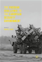 Roge E Kanet, Roger E Kanet, Roger Kanet, Roger E. Kanet - The Russian Challenge to the European Security Environment