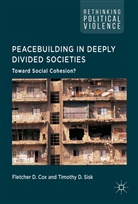 Fletcher D. Cox, Fletche D Cox, Fletcher D Cox, D Sisk, D Sisk, Timothy D. Sisk - Peacebuilding in Deeply Divided Societies