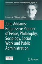 Patricia Shields, Patrici Shields, Patricia Shields - Jane Addams: Progressive Pioneer of Peace, Philosophy, Sociology, Social Work and Public Administration