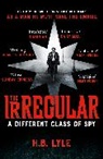 Ben Lyle, H B Lyle, H. B. Lyle, H.B. Lyle, HB Lyle - The Irregular: A Different Class of Spy