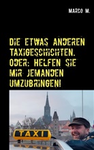 Marco Milosevic - Die etwas anderen Taxigeschichten. Oder: Helfen sie mir jemanden umzubringen!