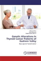Mosin Khan, Mosin S Khan, Mosin S. Khan, Shariq Rashi Masoodi, Shariq Rashid Masoodi, Sye Mudassar... - Genetic Alterations in Thyroid Cancer Patients of Kashmir Valley