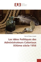 Martial Philippe Dougbo - Les Idées Politiques des Administrateurs Coloniaux XIXème siècle-1956