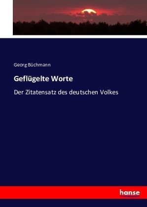 Georg Büchmann - Geflügelte Worte Der Zitatensatz des deutschen Volkes