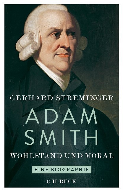 Gerhard Streminger - Adam Smith - Wohlstand und Moral. Eine Biographie