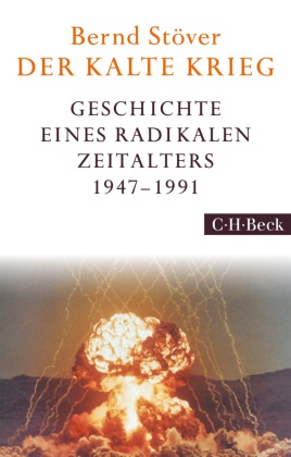 Bernd Stöver - Der Kalte Krieg - Geschichte eines radikalen Zeitalters 1947-1991
