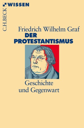 Friedrich W. Graf, Friedrich Wilhelm Graf - Der Protestantismus - Geschichte und Gegenwart
