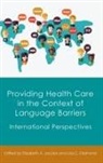 Elizabeth A. Jacobs, Lisa Diamond, Lisa C Diamond, Lisa C. Diamond, Elizabeth A Jacobs, Elizabeth A. Jacobs - Providing Health Care in the Context of Language Barriers