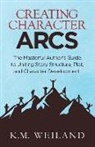 K. M. Weiland, K.M: Weiland - Creating Character Arcs