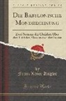 Franz Xaver Kugler - Die Babylonische Mondrechnung: Zwei Systeme Der Chaldäer Über Den Lauf Des Mondes Und Der Sonne (Classic Reprint)