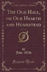 John Mills - The Old Hall, or Our Hearth and Homestead, Vol. 2 of 3 (Classic Reprint)