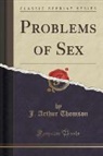 J. Arthur Thomson - Problems of Sex (Classic Reprint)