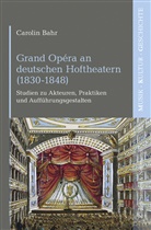 Carolin Bahr - Grand Opéra an deutschen Hoftheatern (1830-1848)