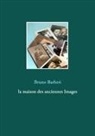 Bruno Barberi - La maison des anciennes Images