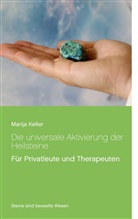 Marija Keller - Die universale Aktivierung der Heilsteine