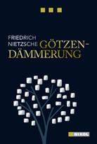 Friedrich Nietzsche - Götzen-Dämmerung