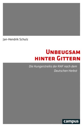 Jan-Hendrik Schulz, Jan-Hendrik (Dr. phil.) Schulz - Unbeugsam hinter Gittern - Die Hungerstreiks der RAF nach dem Deutschen Herbst. Dissertationsschrift