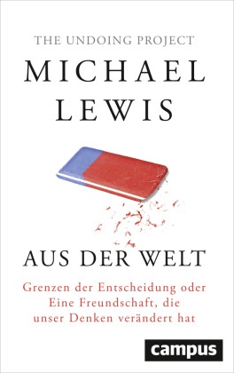 Michael Lewis - Aus der Welt - Grenzen der Entscheidung oder Eine Freundschaft, die unser Denken verändert hat