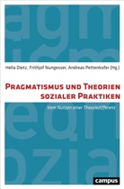 Alexander Antony, Tanja Bogusz, Hella Dietz, Hella Dietz, Frithjo Nungesser, Frithjof Nungesser... - Pragmatismus und Theorien sozialer Praktiken