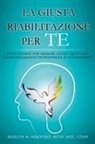 Marilyn M. Bradford, Bianca Luana Chirnoaga - La Giusta Riabilitazione Per Te - Right Recovery for You (Italian)