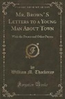 William M. Thackeray - Mr. Brown' S Letters to a Young Man About Town