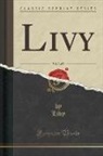 Livy Livy - Livy, Vol. 3 of 5 (Classic Reprint)