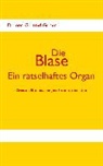 Gertrud Grimm - Die Blase - Ein rätselhaftes Organ