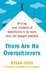 Brian Biro, Brian D. Biro, Biro Brian - There Are No Overachievers
