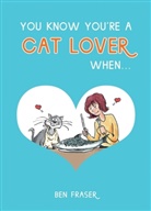 Ben Fraser - You Know You're a Cat Lover When...