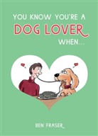 Ben Fraser - You Know You''re a Dog Lover When...