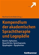 Manfre Grohnfeldt, Manfred Grohnfeldt - Kompendium der akademischen Sprachtherapie und Logopädie - 4: Aphasien, Dysarthrien, Sprechapraxie, Dysphagien - Dysphonien