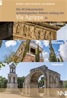 Patrick Leiverkus, Pegg Leiverkus, Peggy Leiverkus - Die 40 bekanntesten archäologischen Stätten entlang der Via Agrippa in Deutschland, Luxemburg und Frankreich