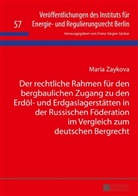 Maria Zaykova - Der rechtliche Rahmen für den bergbaulichen Zugang zu den Erdöl- und Erdgaslagerstätten in der Russischen Föderation im Vergleich zum deutschen Bergrecht