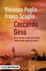 Vincenzo Paglia, Franco Scaglia - Cercando Gesù. In un mondo sempre più confuso siamo ancora capaci di amore?