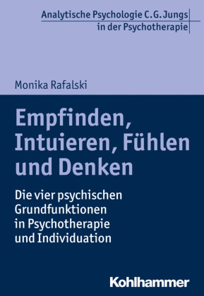 Monika Rafalski, Ral T Vogel, Ralf T Vogel, Ralf T. Vogel - Empfinden, Intuieren, Fühlen und Denken - Die vier psychischen Grundfunktionen in Psychotherapie und Individuation