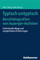 Tobias Gatti, Eleonor Kohl, Eleonora Kohl, Haj Seng, Hajo Seng, Eleonora Zickenheiner - Typisch untypisch - Berufsbiografien von Asperger-Autisten