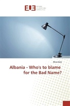 Alban Bala - Albania - Who's to blame for the Bad Name?