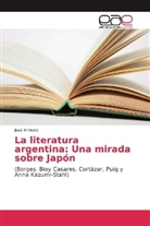 José Amícola - La literatura argentina: Una mirada sobre Japón