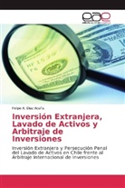 Felipe A Díaz Acuña, Felipe A. Díaz Acuña - Inversión Extranjera, Lavado de Activos y Arbitraje de Inversiones