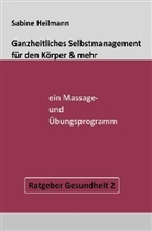 Sabine Heilmann - Ganzheitliches Selbstmanagement für den Körper & mehr - ein Massage- und Übungsprogramm