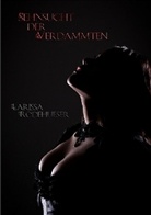 Larissa Rodehüser - Sehnsucht der Verdammten