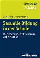 Beat Martin, Beate Martin, Jörg Nitschke, Alfred Berger, Norbert Grewe, Herber Scheithauer... - Sexuelle Bildung in der Schule
